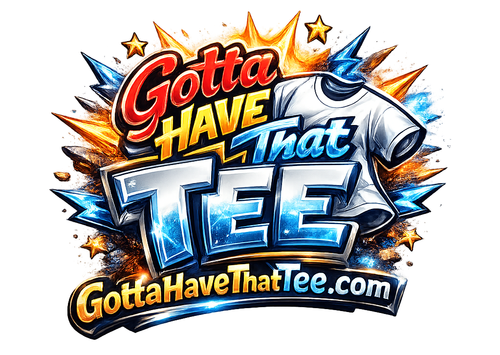 Gotta Have That Tee
